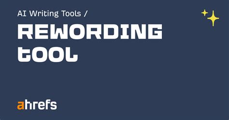 ahrefs rewording tool.